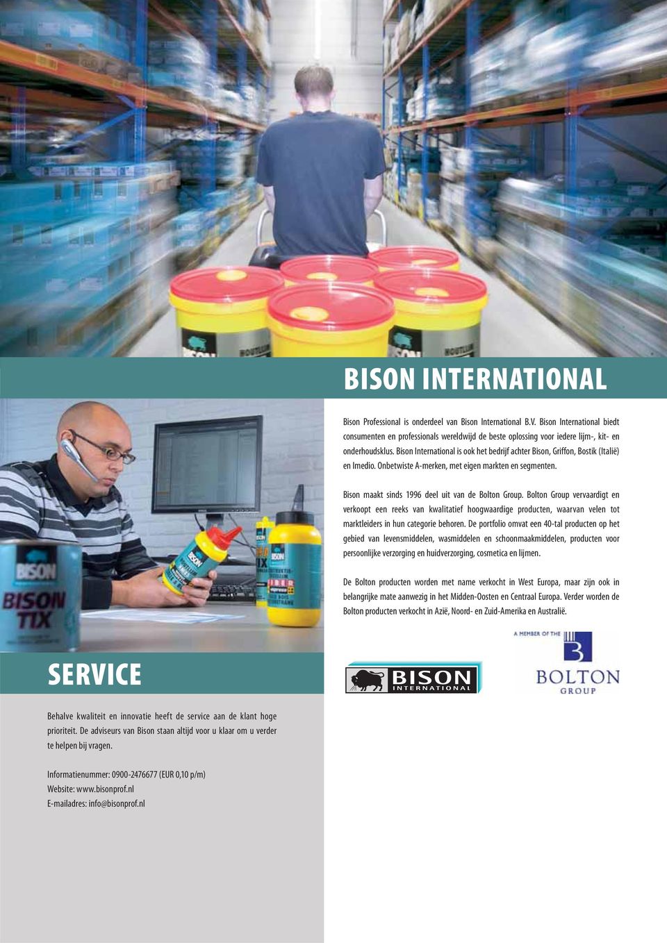 Bison International is ook het bedrijf achter Bison, Griffon, Bostik (Italië) en Imedio. Onbetwiste A-merken, met eigen markten en segmenten. Bison maakt sinds 1996 deel uit van de Bolton Group.