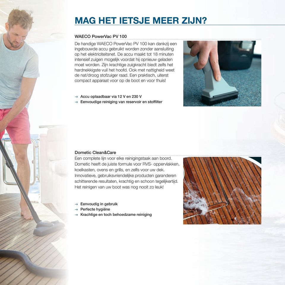 Ook met nattigheid weet de nat/droog stofzuiger raad. Een praktisch, uiterst compact apparaat voor op de boot en voor thuis!