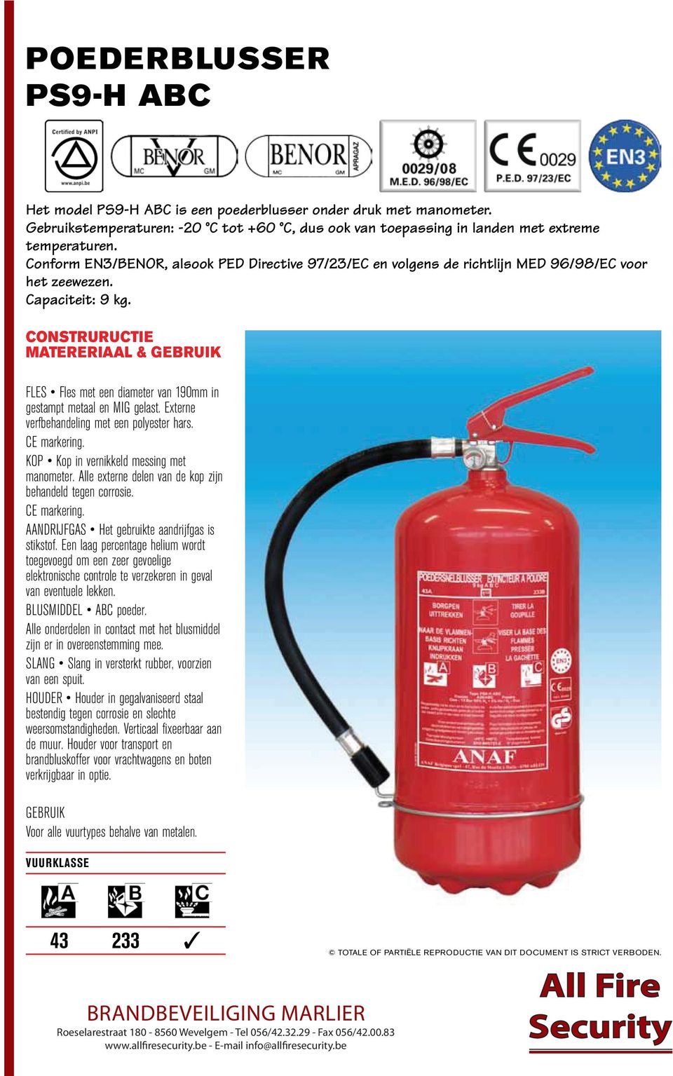 CoNsTruruCTIe MATererIAAl & GebruIK FLES Fles met een diameter van 190mm in gestampt metaal en MIG gelast. Externe verfbehandeling met een polyester hars. CE markering.