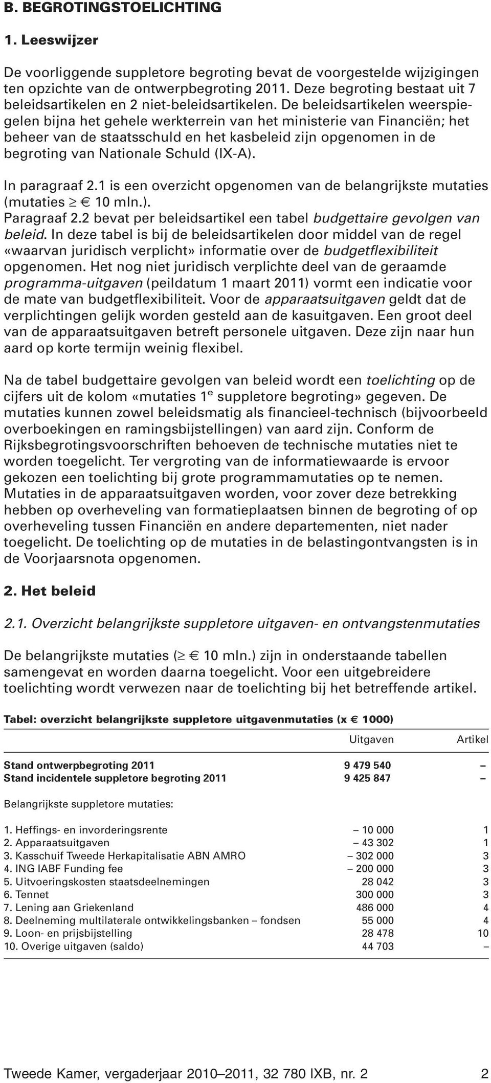 In paragraaf 2.1 is een overzicht opgenomen van de belangrijkste ( 10 mln.). Paragraaf 2.2 bevat per beleidsartikel een tabel budgettaire gevolgen van beleid.