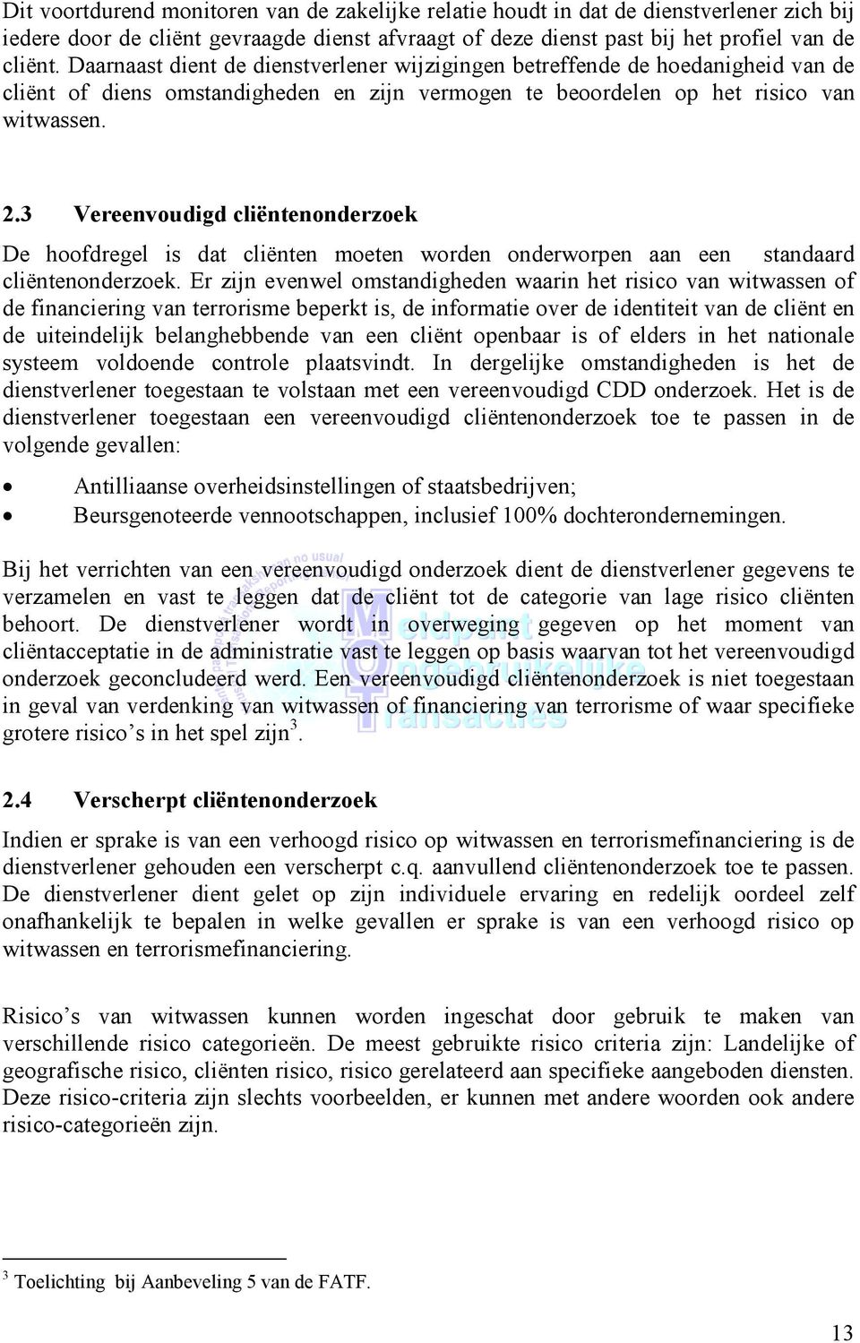 3 Vereenvoudigd cliëntenonderzoek De hoofdregel is dat cliënten moeten worden onderworpen aan een standaard cliëntenonderzoek.