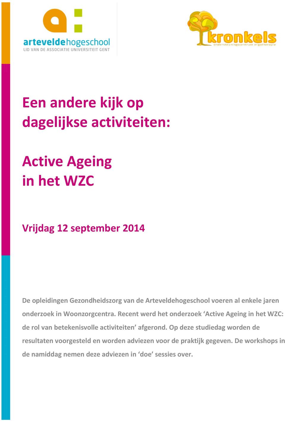 Recent werd het onderzoek Active Ageing in het WZC: de rol van betekenisvolle activiteiten afgerond.