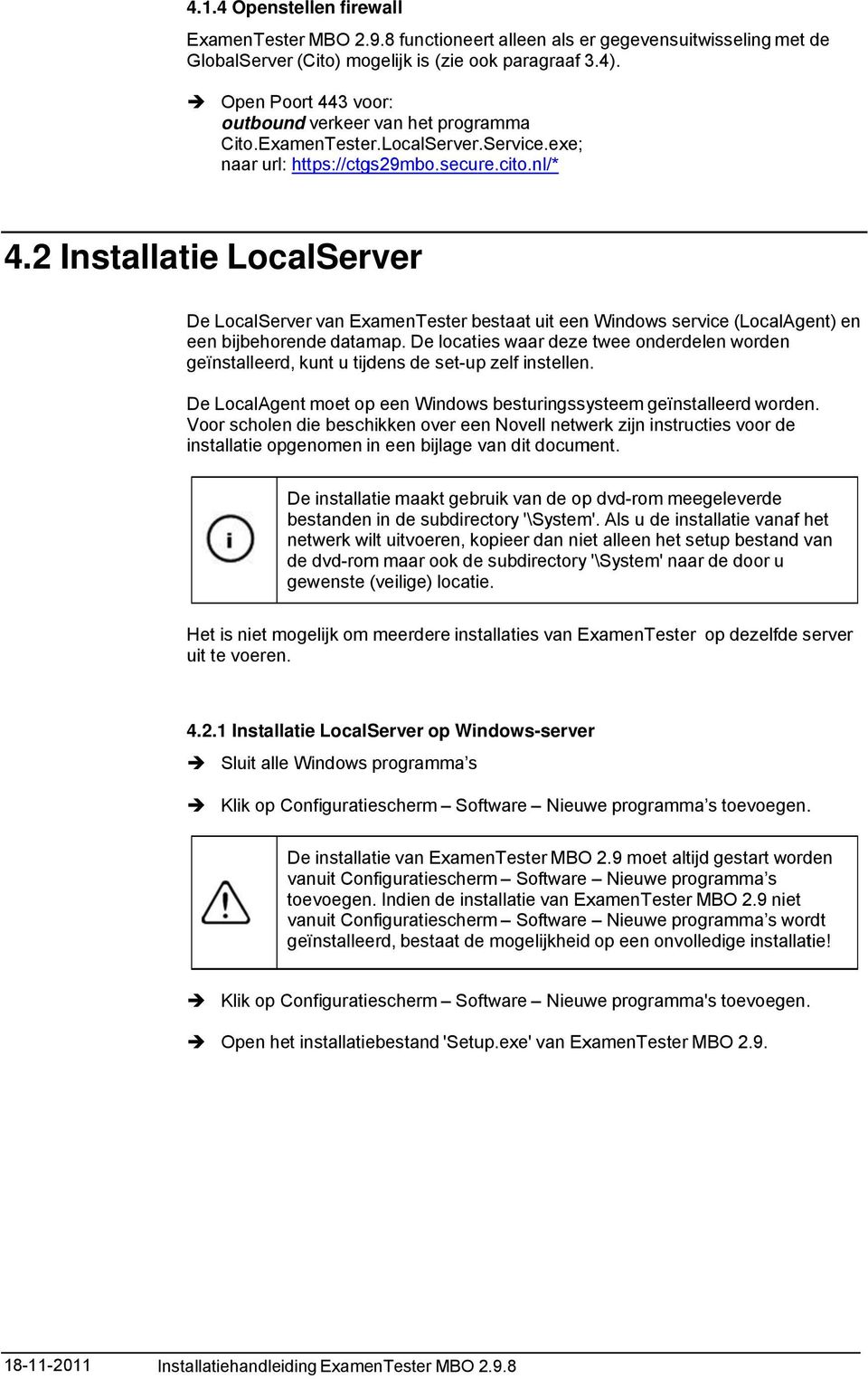 2 Installatie LocalServer De LocalServer van EamenTester bestaat uit een Windows service (LocalAgent) en een bijbehorende datamap.