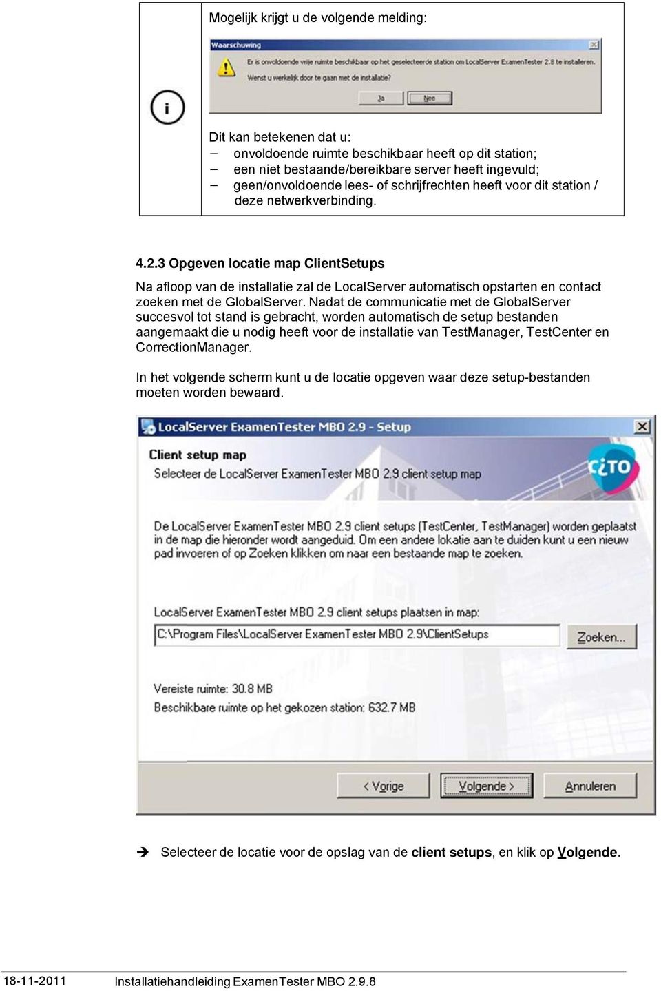 3 Opgeven locatie map ClientSetups Na afloop van de installatie zal de LocalServer automatisch opstarten en contact zoeken met de GlobalServer.