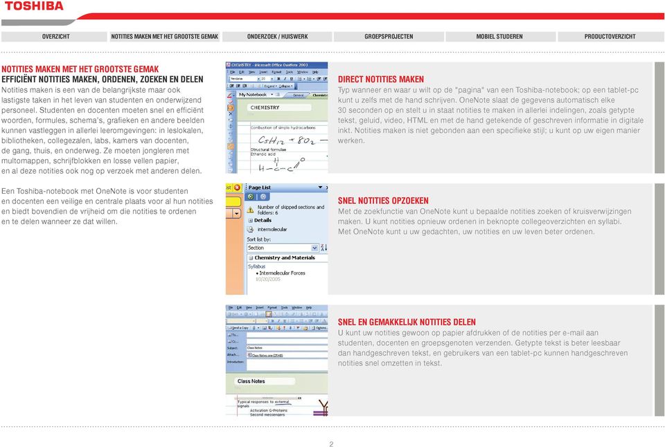 Studenten en docenten moeten snel en efficiënt woorden, formules, schema s, grafieken en andere beelden kunnen vastleggen in allerlei leeromgevingen: in leslokalen, bibliotheken, collegezalen, labs,