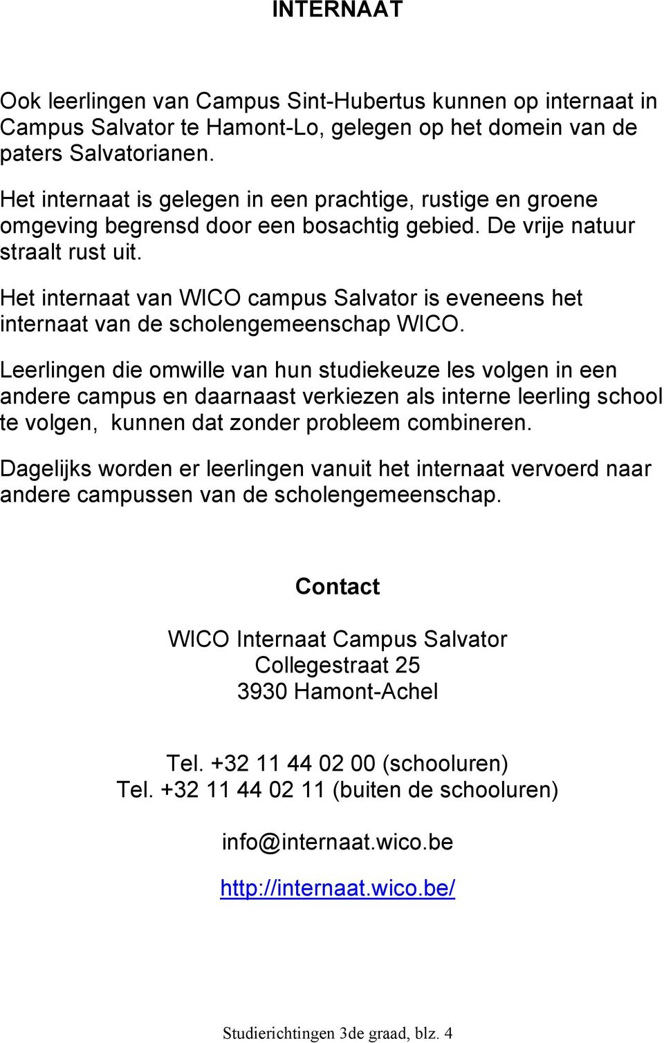 Het internaat van WICO campus Salvator is eveneens het internaat van de scholengemeenschap WICO.
