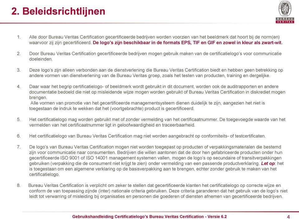 Door Bureau Veritas Certification gecertificeerde bedrijven mogen gebruik maken van de certificatielogo s voor communicatie doeleinden. 3.