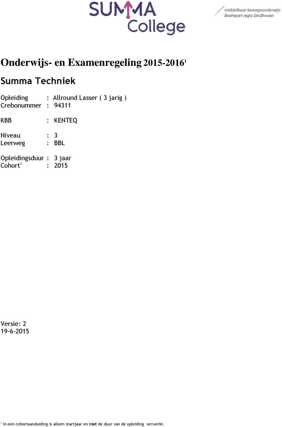 Leerweg : BBL Opleidingsduur : 3 jaar Cohort 1 : 2015 Versie: 2 19-6-2015 1