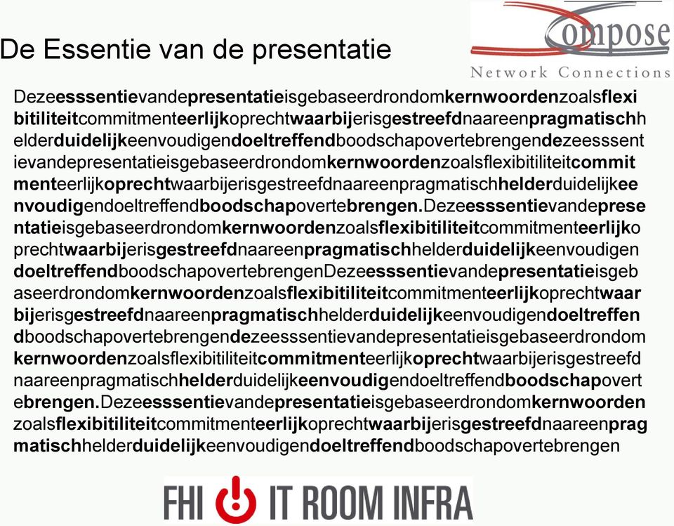 menteerlijkoprechtwaarbijerisgestreefdnaareenpragmatischhelderduidelijkee nvoudigendoeltreffendboodschapovertebrengen.