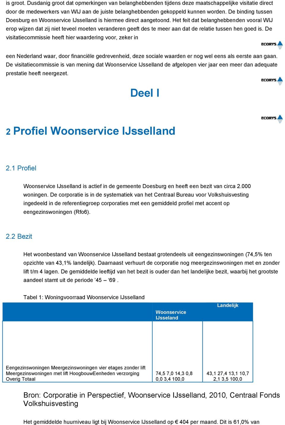 Het feit dat belanghebbenden vooral WIJ erop wijzen dat zij niet teveel moeten veranderen geeft des te meer aan dat de relatie tussen hen goed is.