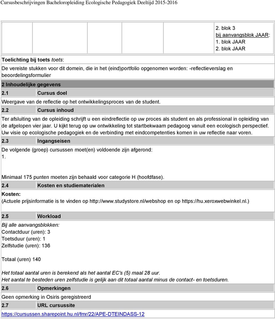 2 Cursus inhoud 2. blok 3 1. 2. Ter afsluiting van de opleiding schrijft u een eindreflectie op uw proces als student en als professional in opleiding van de afgelopen vier jaar.