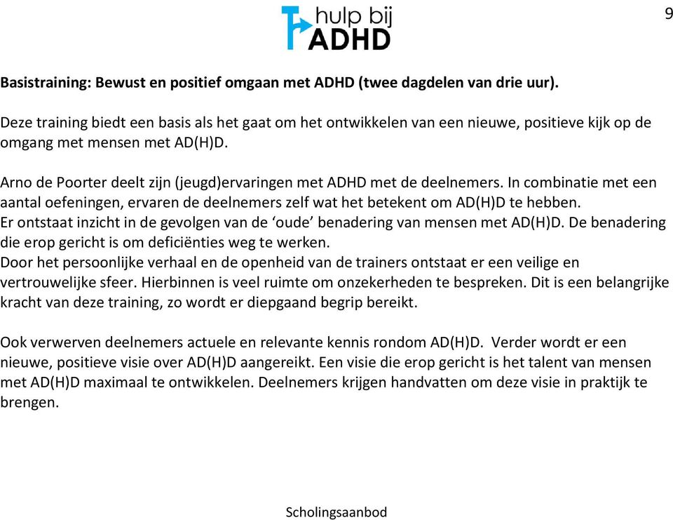 Arno de Poorter deelt zijn (jeugd)ervaringen met ADHD met de deelnemers. In combinatie met een aantal oefeningen, ervaren de deelnemers zelf wat het betekent om AD(H)D te hebben.