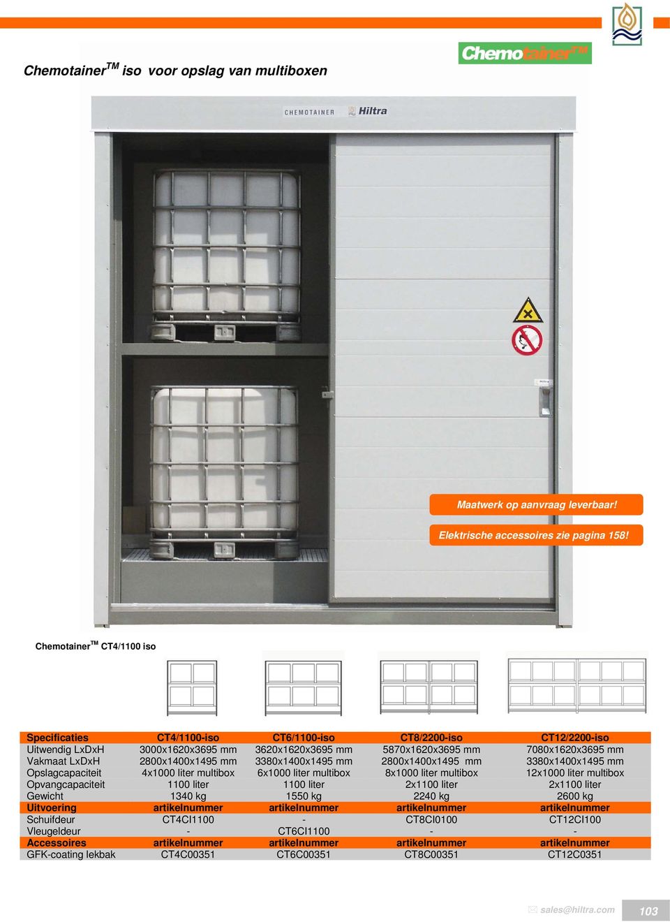 2800x1400x1495 mm 3380x1400x1495 mm 2800x1400x1495 mm 3380x1400x1495 mm Opslagcapaciteit 4x1000 liter multibox 6x1000 liter multibox 8x1000 liter multibox 12x1000 liter multibox Opvangcapaciteit 1100