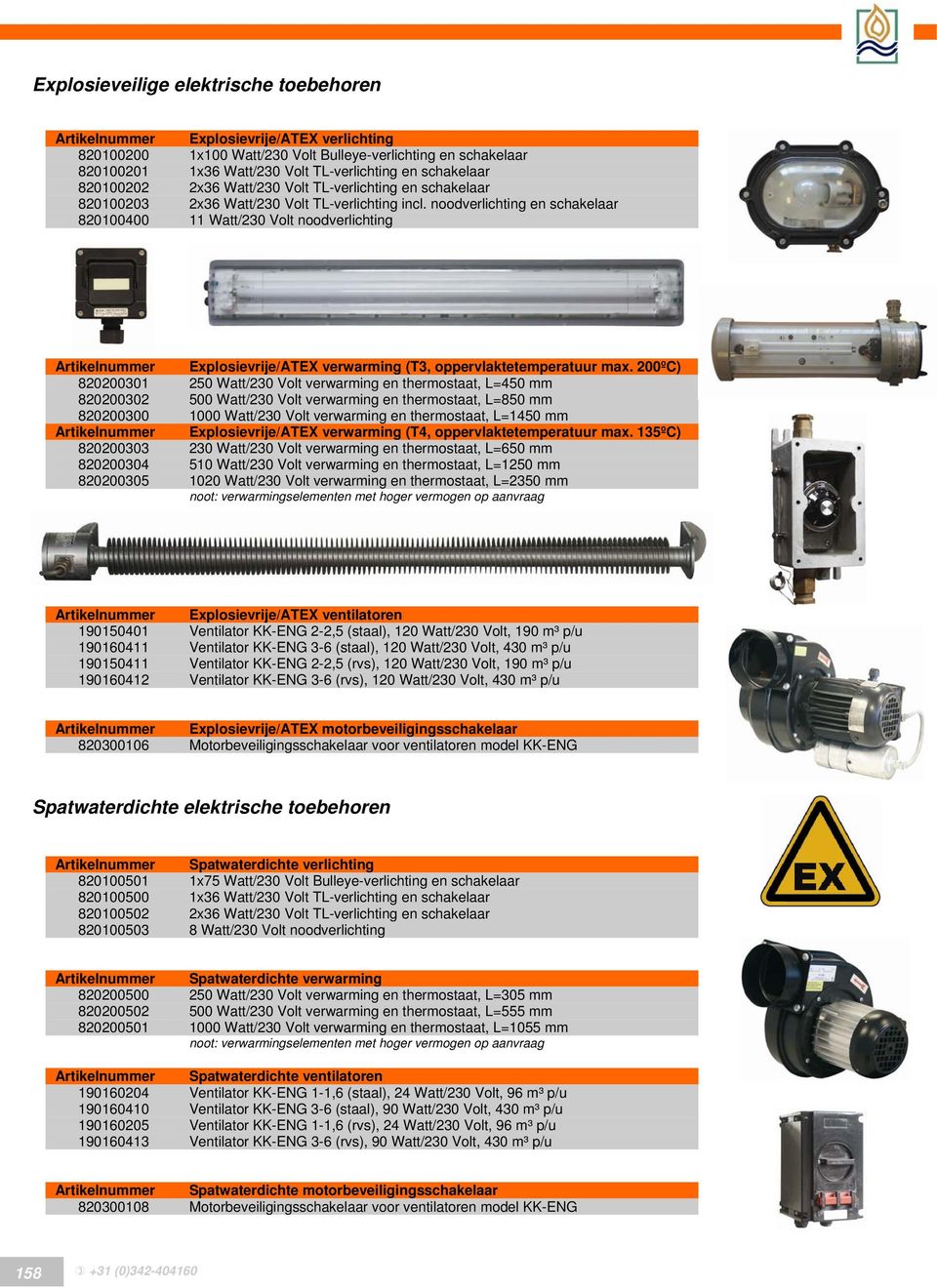 noodverlichting en schakelaar 820100400 11 Watt/230 Volt noodverlichting Artikelnummer Explosievrije/ATEX verwarming (T3, oppervlaktetemperatuur max.