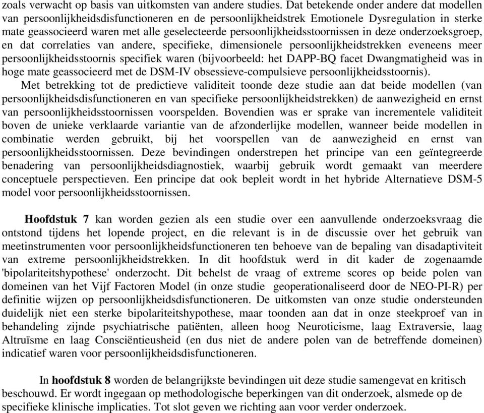 persoonlijkheidsstoornissen in deze onderzoeksgroep, en dat correlaties van andere, specifieke, dimensionele persoonlijkheidstrekken eveneens meer persoonlijkheidsstoornis specifiek waren