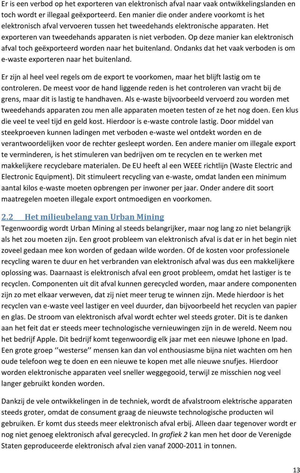 Op deze manier kan elektronisch afval toch geëxporteerd worden naar het buitenland. Ondanks dat het vaak verboden is om e-waste exporteren naar het buitenland.