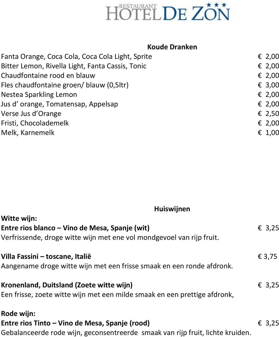 Spanje (wit) 3,25 Verfrissende, droge witte wijn met ene vol mondgevoel van rijp fruit. Villa Fassini toscane, Italië 3,75 Aangename droge witte wijn met een frisse smaak en een ronde afdronk.