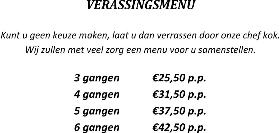 Wij zullen met veel zorg een menu voor u samenstellen.