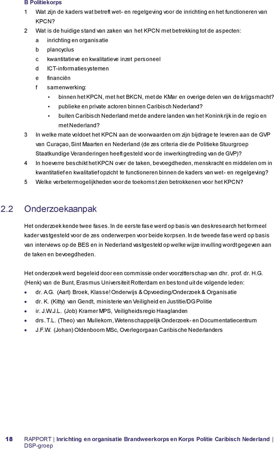 financiën f samenwerking: binnen het KPCN, met het BKCN, met de KMar en overige delen van de krijgsmacht? publieke en private actoren binnen Caribisch Nederland?