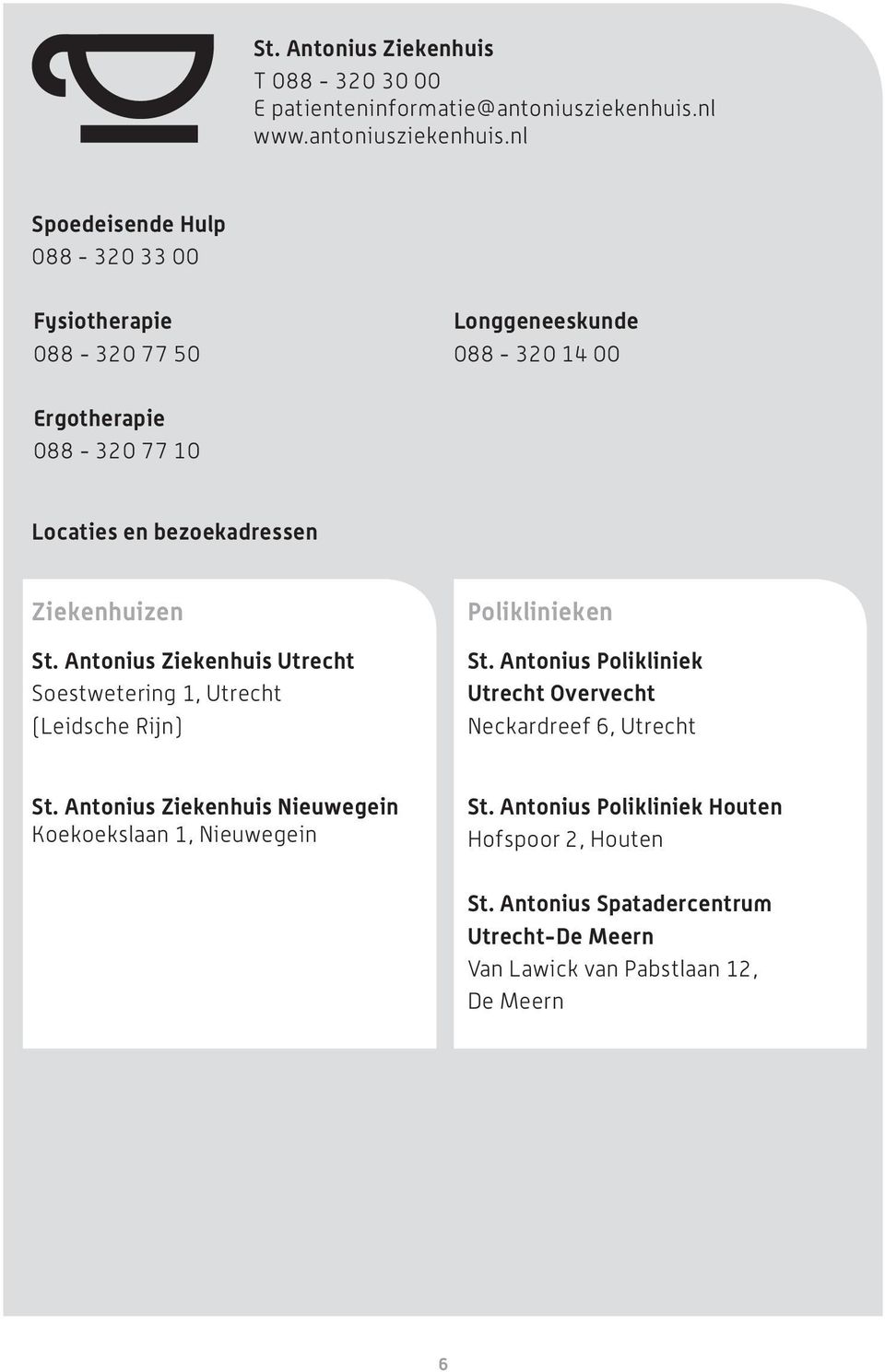 nl Spoedeisende Hulp 088-320 33 00 Fysiotherapie 088-320 77 50 Longgeneeskunde 088-320 14 00 Ergotherapie 088-320 77 10 Locaties en bezoekadressen