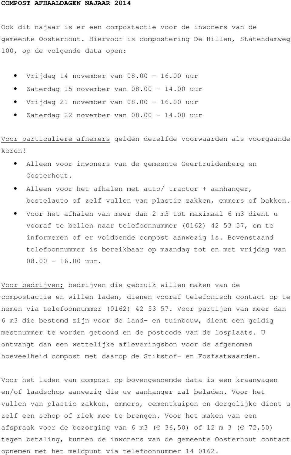 00 14.00 uur Voor particuliere afnemers gelden dezelfde voorwaarden als voorgaande keren! Alleen voor inwoners van de gemeente Geertruidenberg en Oosterhout.