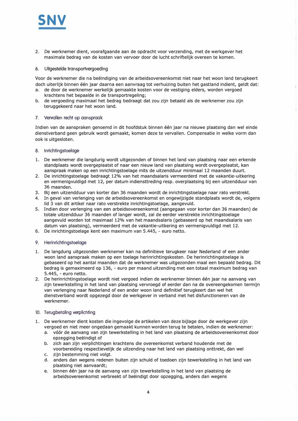 buiten het gastland indient, geldt dat: a. de door de werknemer werkelijk gemaakte kosten voor de vestiging elders, worden vergoed krachtens het bepaalde in de transportregeling; b.