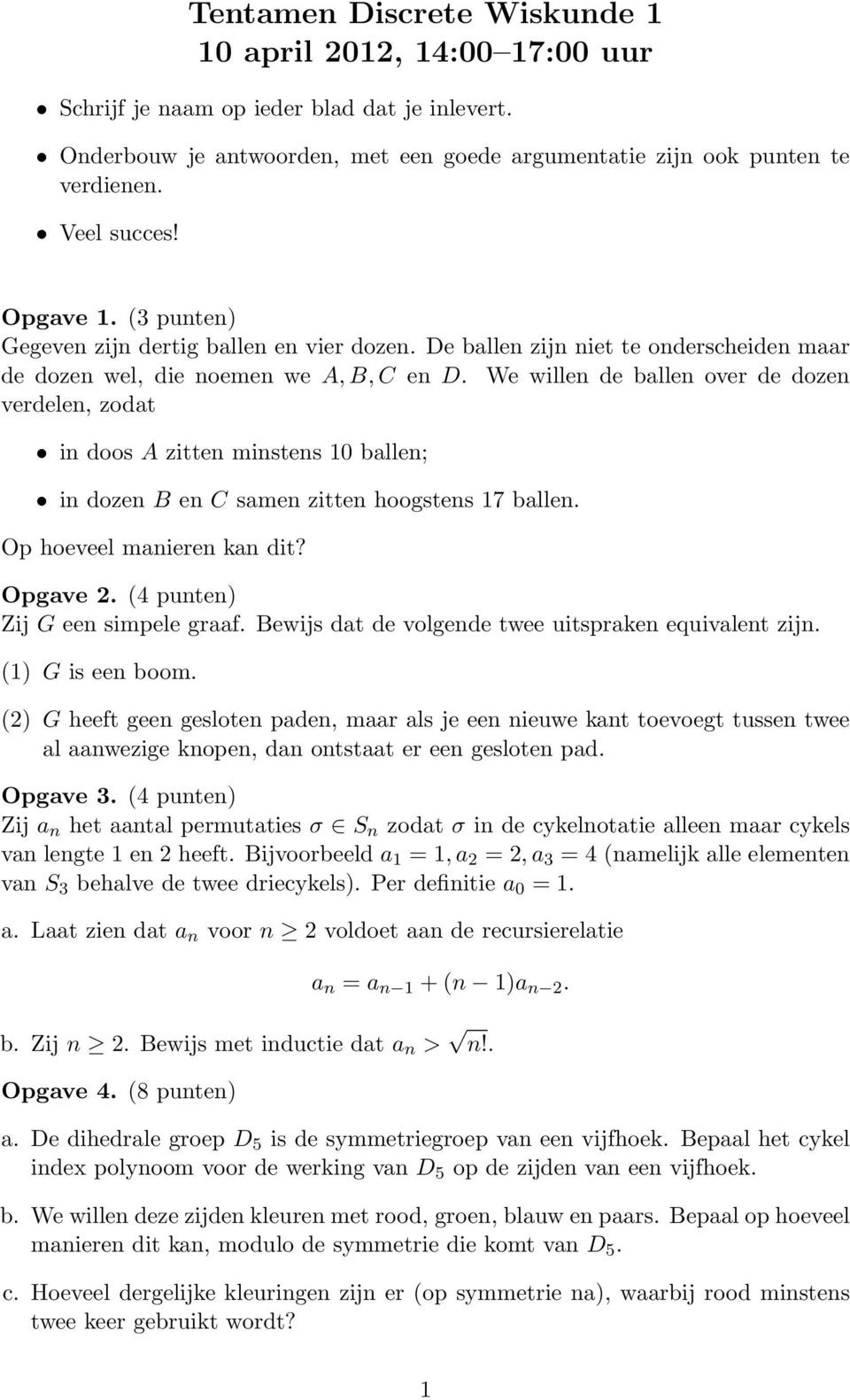 We willen de ballen over de dozen verdelen, zodat in doos A zitten minstens 0 ballen; in dozen B en C samen zitten hoogstens 7 ballen. Op hoeveel manieren kan dit? Opgave.