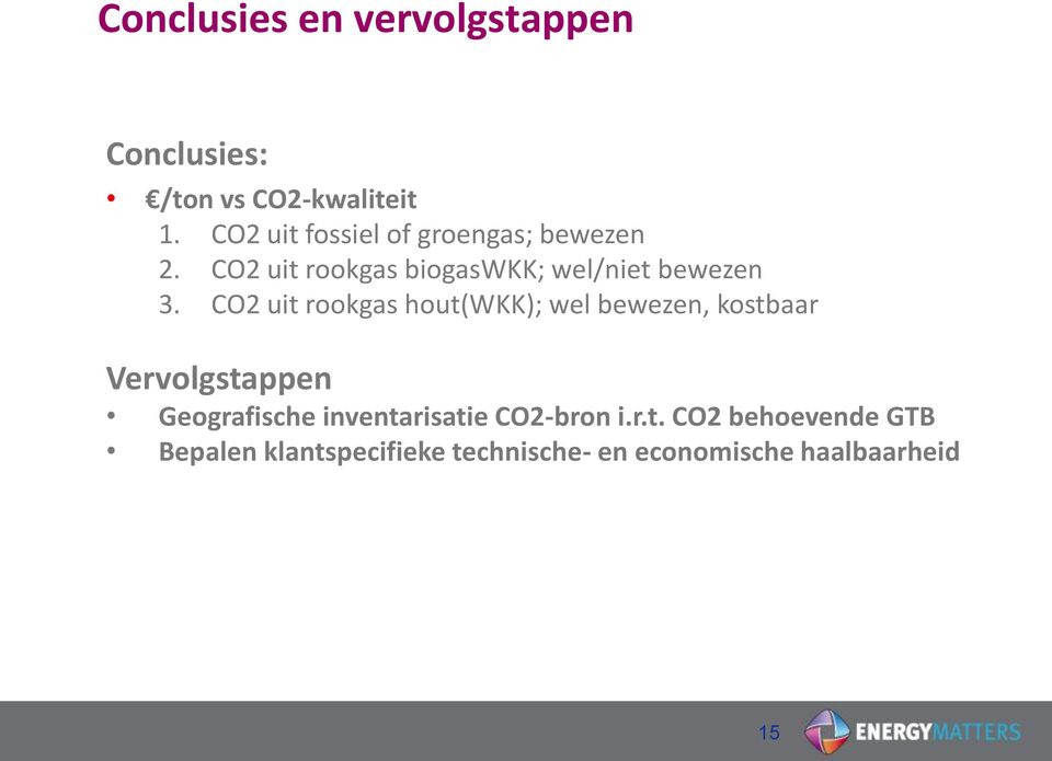 CO2 uit rookgas hout(wkk); wel bewezen, kostbaar Vervolgstappen Geografische