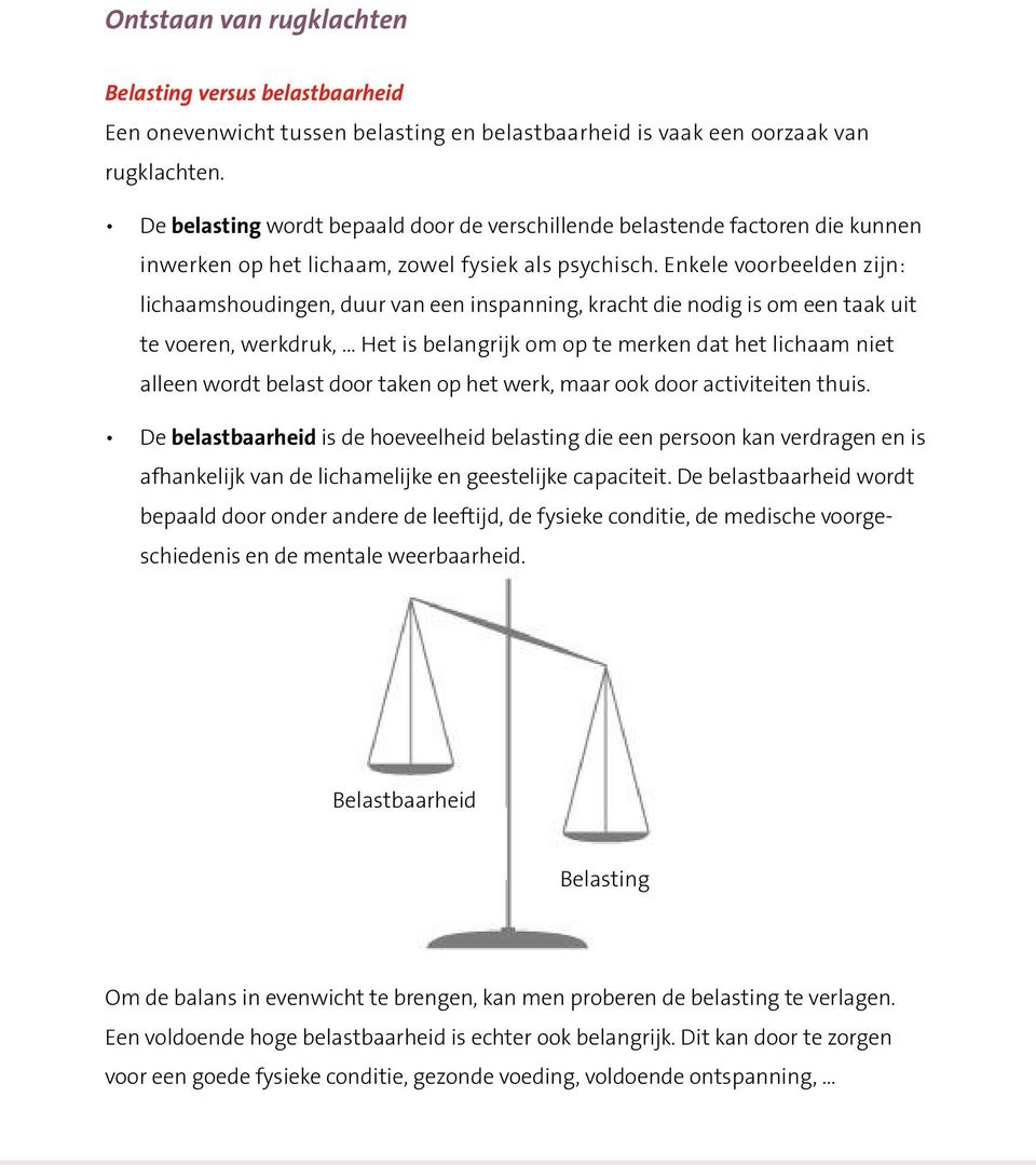 Enkele voorbeelden zijn: lichaamshoudingen, duur van een inspanning, kracht die nodig is om een taak uit te voeren, werkdruk, Het is belangrijk om op te merken dat het lichaam niet alleen wordt