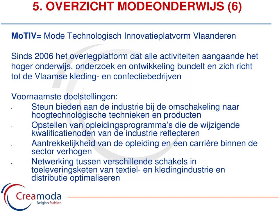 naar hoogtechnologische technieken en producten Opstellen van opleidingsprogramma s die de wijzigende kwalificatienoden van de industrie reflecteren Aantrekkelijkheid van