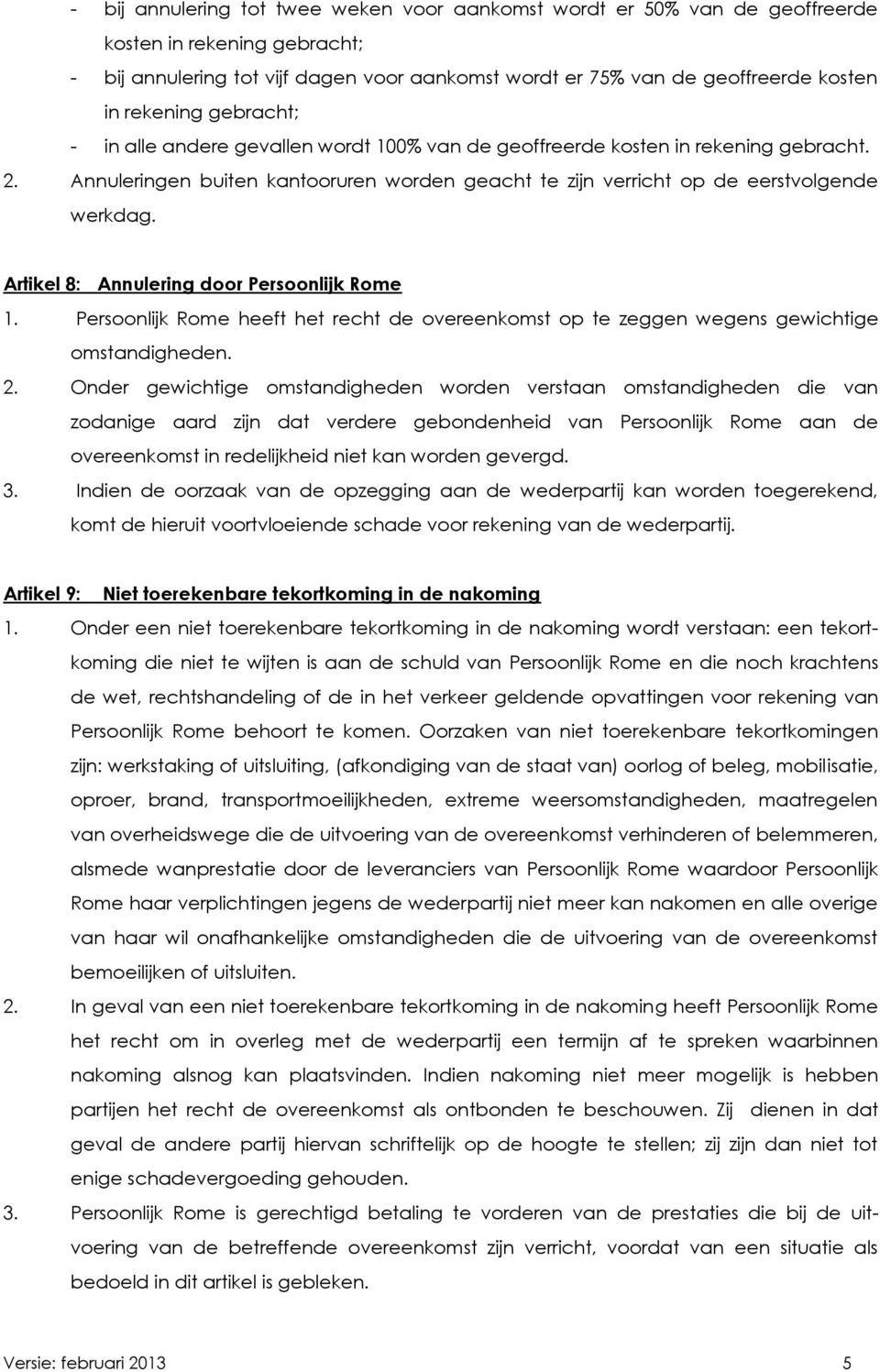 Artikel 8: Annulering door Persoonlijk Rome 1. Persoonlijk Rome heeft het recht de overeenkomst op te zeggen wegens gewichtige omstandigheden. 2.