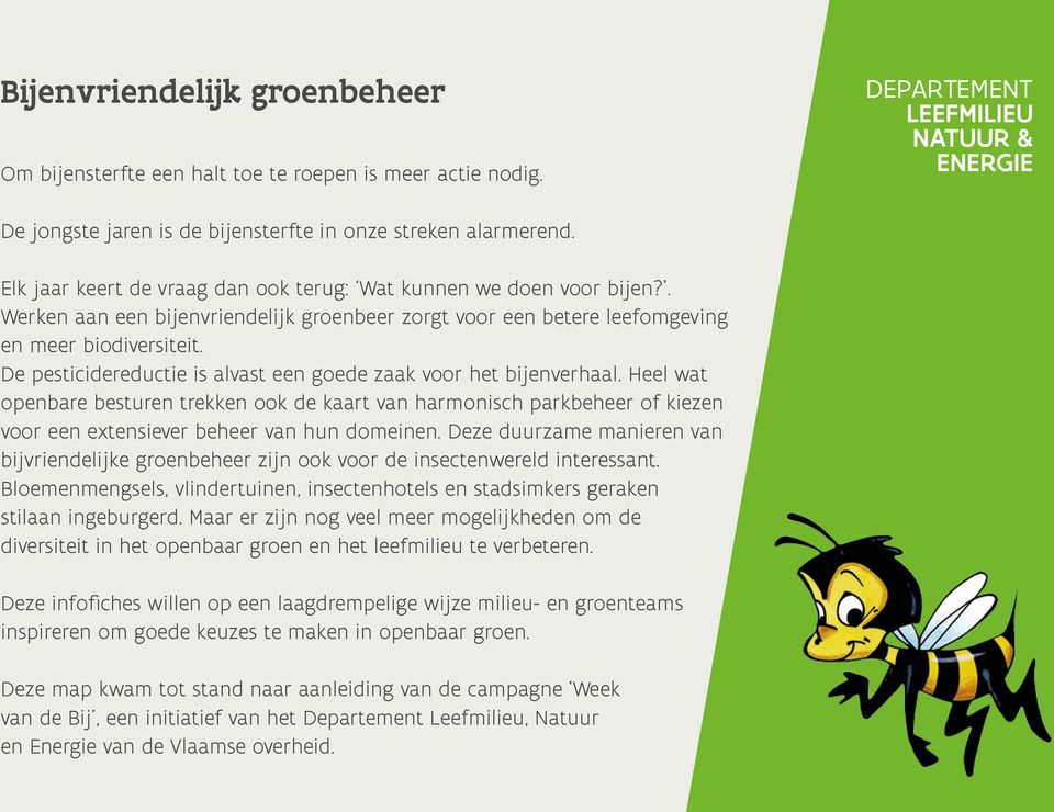 De pesticidereductie is alvast een goede zaak voor het bijenverhaal. Heel wat openbare besturen trekken ook de kaart van harmonisch parkbeheer of kiezen voor een extensiever beheer van hun domeinen.