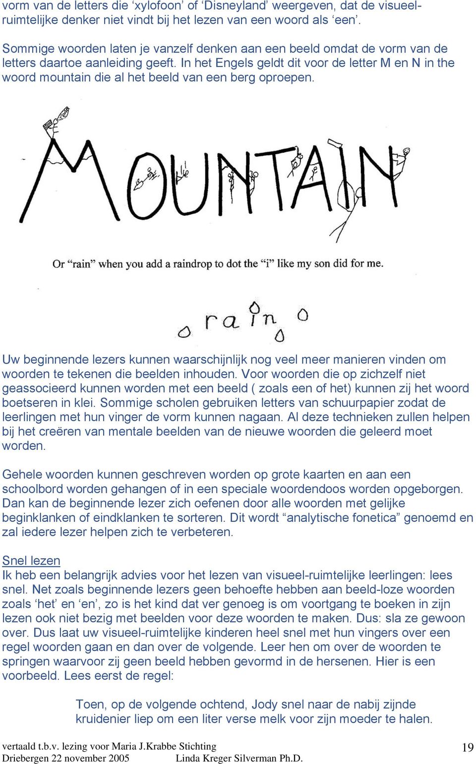 In het Engels geldt dit voor de letter M en N in the woord mountain die al het beeld van een berg oproepen.