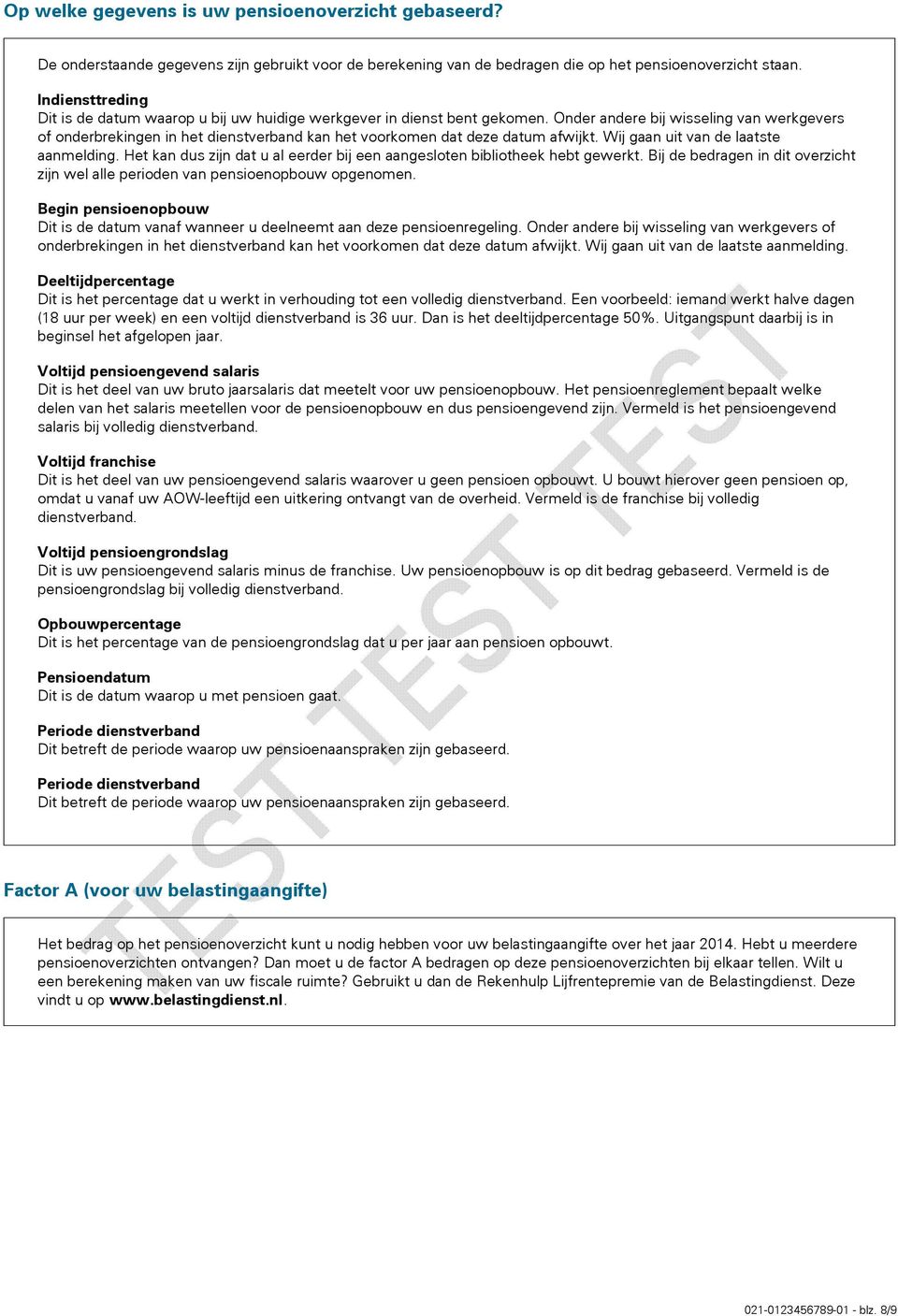 Onder andere bij wisseling van werkgevers of onderbrekingen in het dienstverband kan het voorkomen dat deze datum afwijkt Wij gaan uit van de laatste aanmelding Het kan dus zijn dat u al eerder bij