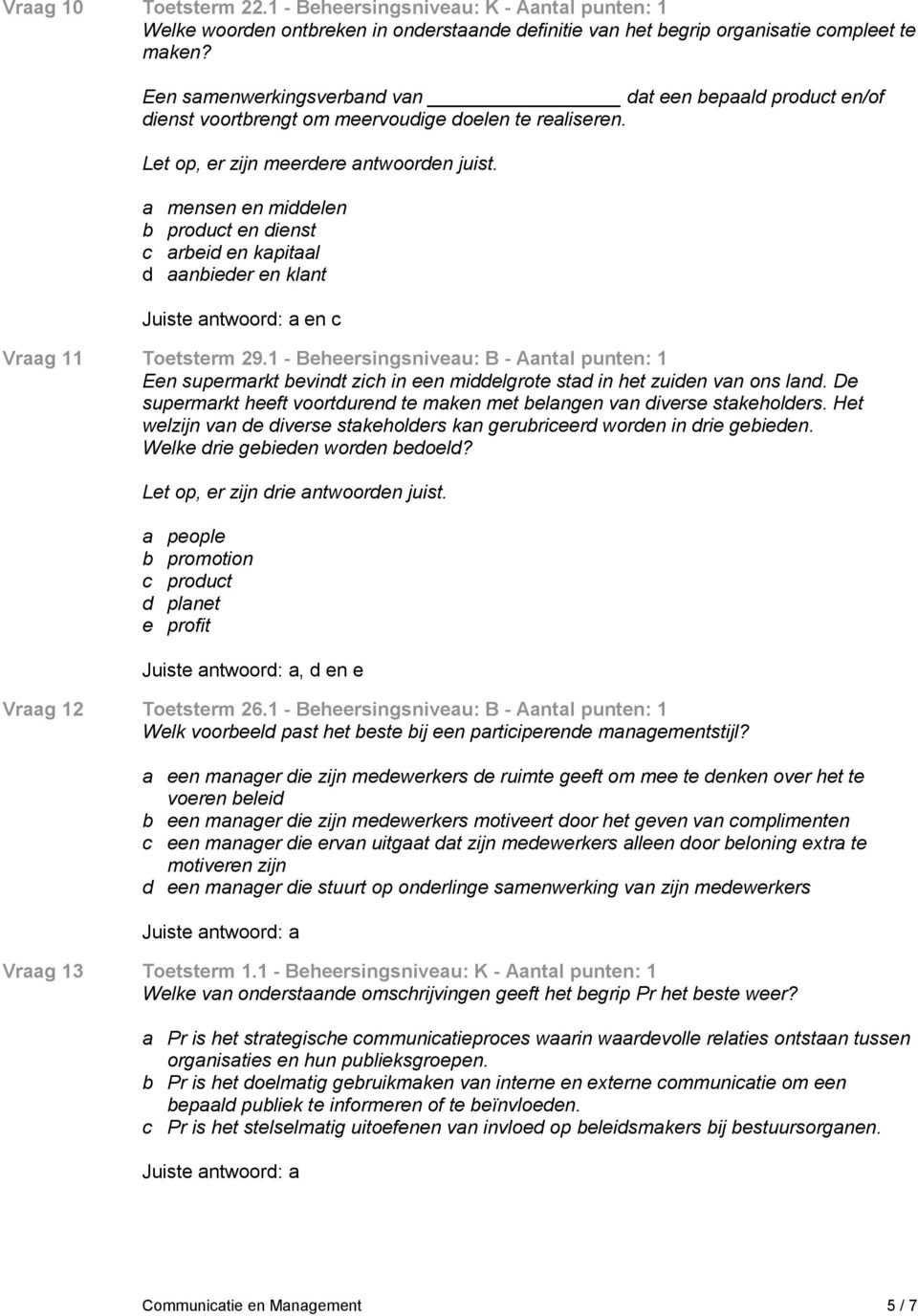 a mensen en middelen b product en dienst c arbeid en kapitaal d aanbieder en klant en c Vraag 11 Toetsterm 29.