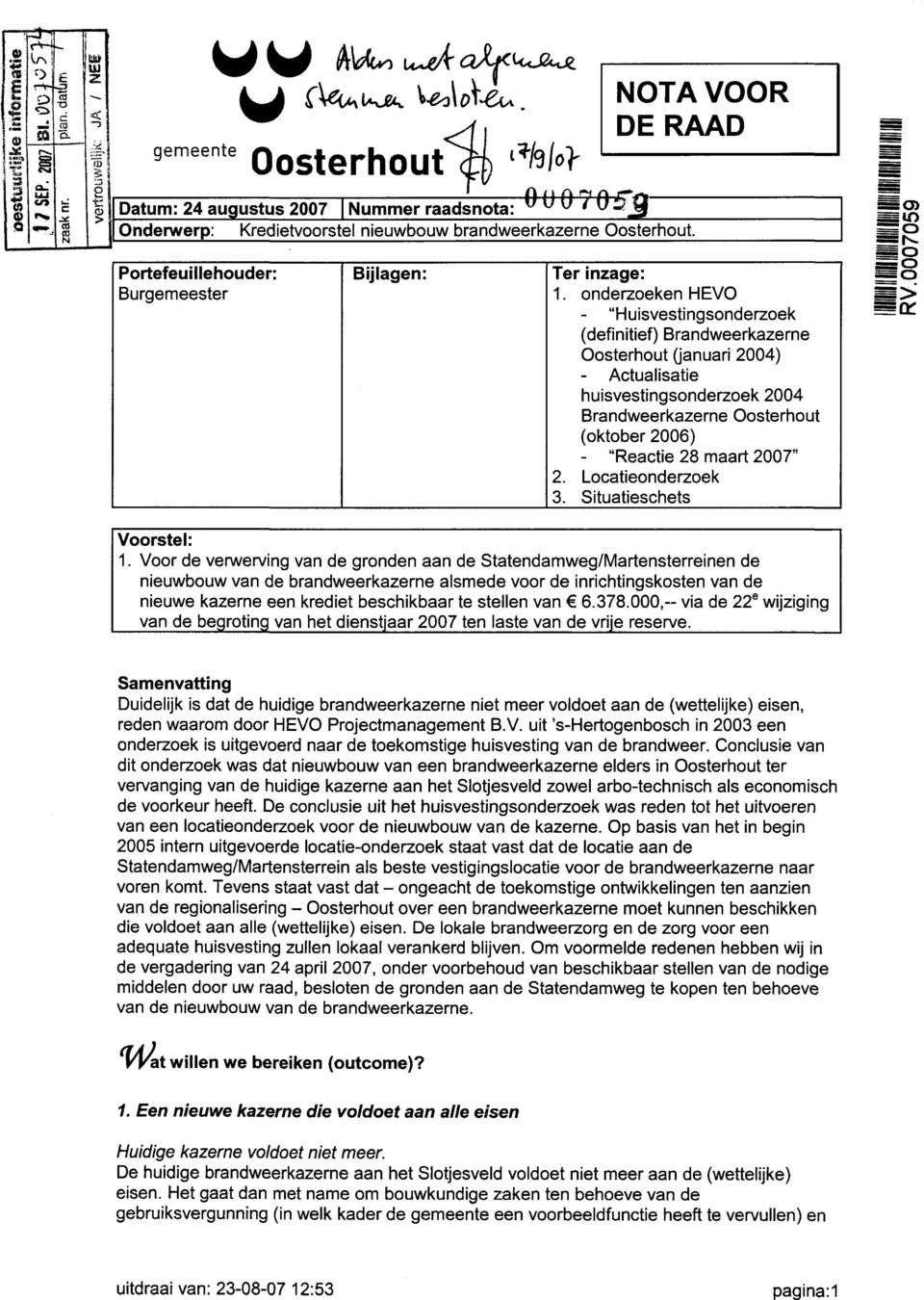 onderzoeken HEVO - "Huisvestingsonderzoek (definitief) Brandeerkazerne (januari 2004) - Actualisatie huisvestingsonderzoek 2004 Brandeerkazerne (oktober 2006) - "Reactie 28 maart 2007" 2.