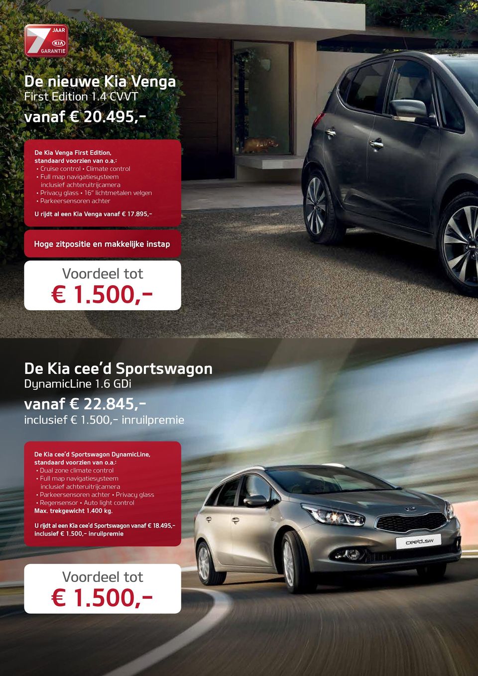 achter U rijdt al een Kia Venga vanaf 17.895,- Hoge zitpositie en makkelijke instap 1.500,De Kia cee d Sportswagon DynamicLine 1.6 GDi vanaf 22.845,inclusief 1.