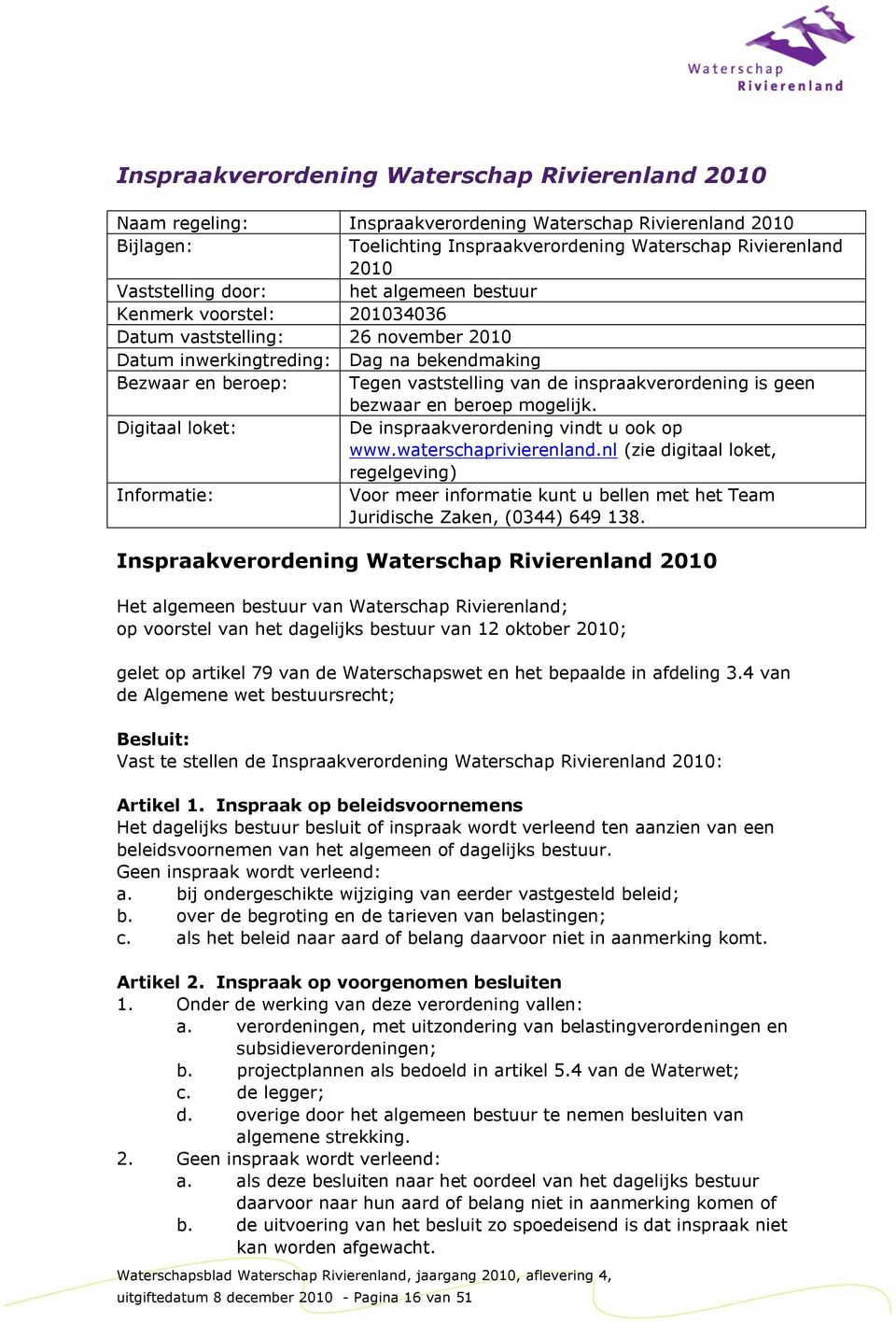 inspraakverordening is geen bezwaar en beroep mogelijk. Digitaal loket: De inspraakverordening vindt u ook op www.waterschaprivierenland.