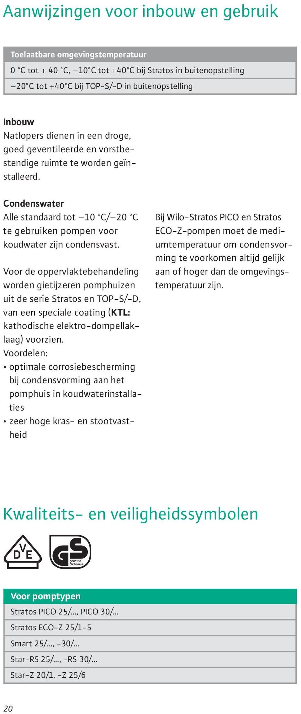 Voor de oppervlaktebehandeling worden gietijzeren pomphuizen uit de serie Stratos en TOP-S/-D, van een speciale coating (KTL: kathodische elektro-dompellaklaag) voorzien.