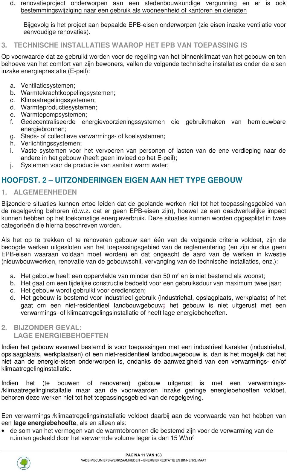 TECHNISCHE INSTALLATIES WAAROP HET EPB VAN TOEPASSING IS Op voorwaarde dat ze gebruikt worden voor de regeling van het binnenklimaat van het gebouw en ten behoeve van het comfort van zijn bewoners,