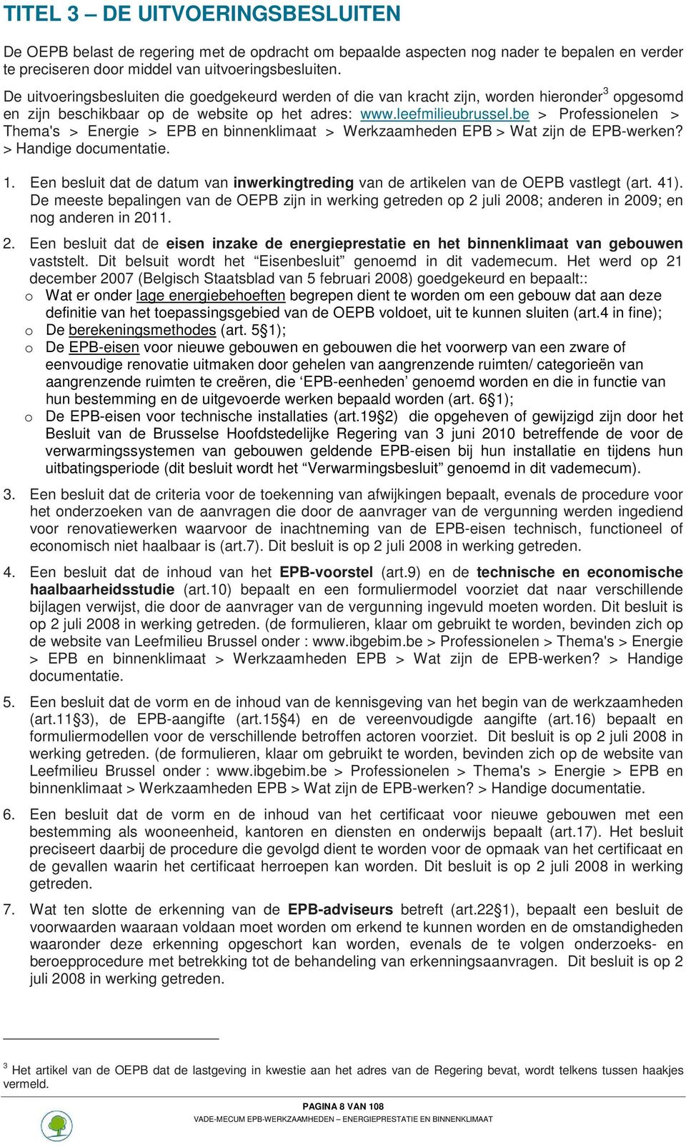 be > Professionelen > Thema's > Energie > EPB en binnenklimaat > Werkzaamheden EPB > Wat zijn de EPB-werken? > Handige documentatie. 1.