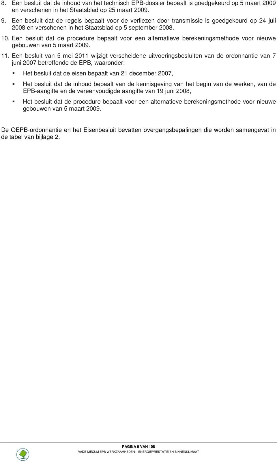 Een besluit dat de procedure bepaalt voor een alternatieve berekeningsmethode voor nieuwe gebouwen van 5 maart 2009. 11.