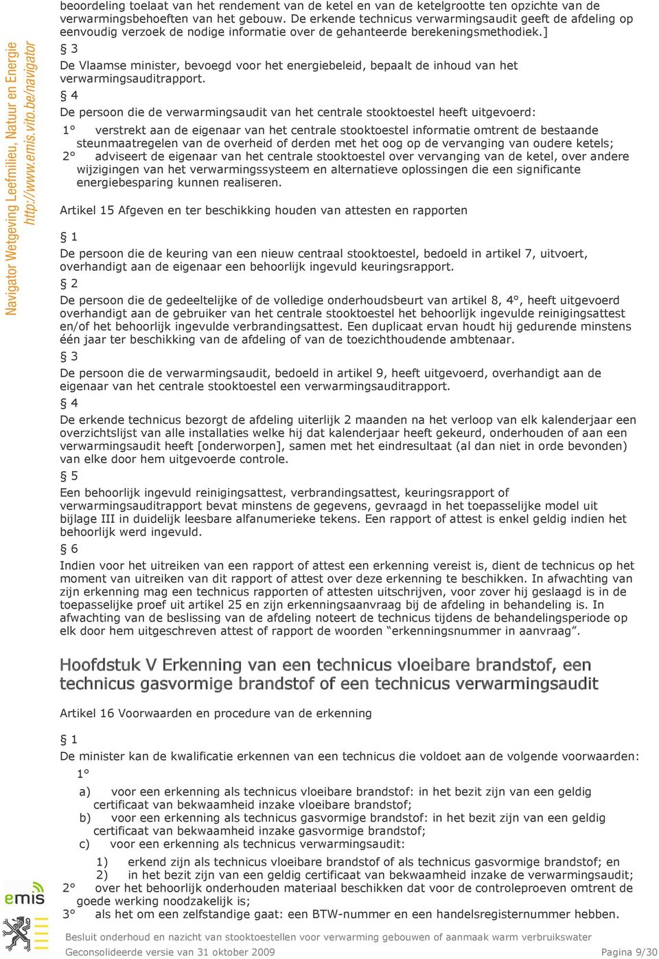 ] De Vlaamse minister, bevoegd voor het energiebeleid, bepaalt de inhoud van het verwarmingsauditrapport.