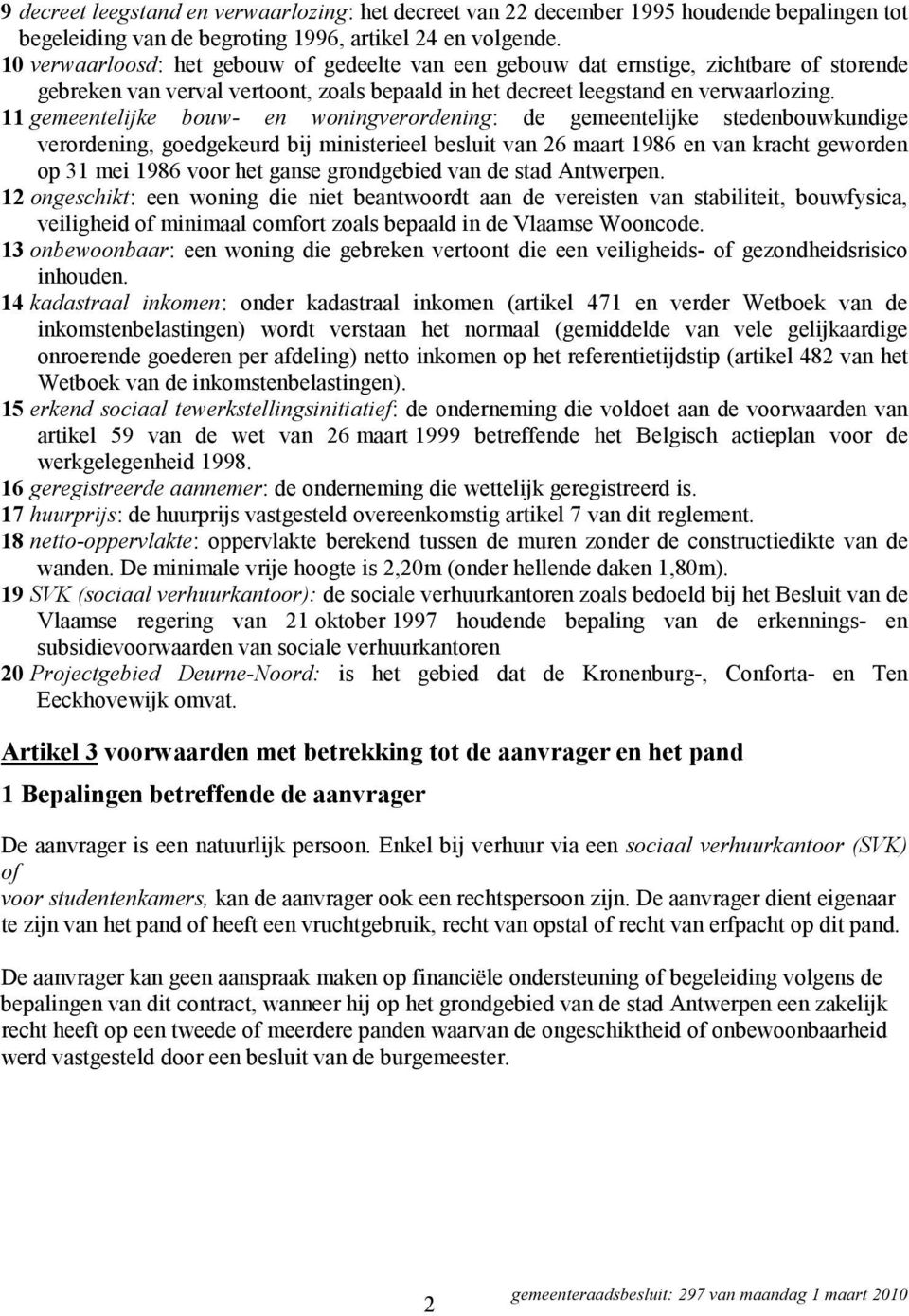 11 gemeentelijke bouw- en woningverordening: de gemeentelijke stedenbouwkundige verordening, goedgekeurd bij ministerieel besluit van 26 maart 1986 en van kracht geworden op 31 mei 1986 voor het