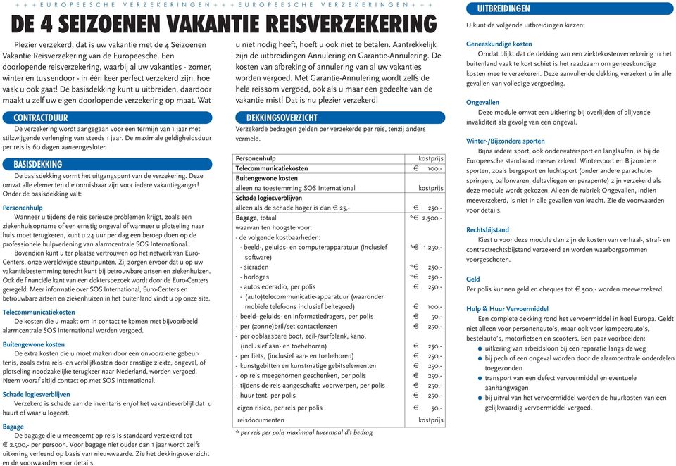 Een doorlopende reisverzekering, waarbij al uw vakanties - zomer, winter en tussendoor - in één keer perfect verzekerd zijn, hoe vaak u ook gaat!