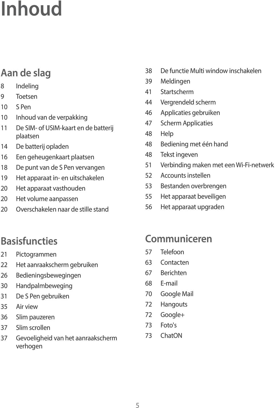 Startscherm 44 Vergrendeld scherm 46 Applicaties gebruiken 47 Scherm Applicaties 48 Help 48 Bediening met één hand 48 Tekst ingeven 51 Verbinding maken met een Wi-Fi-netwerk 52 Accounts instellen 53