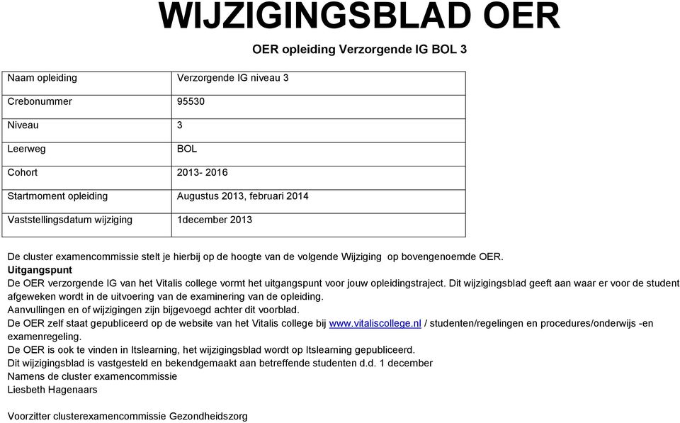 Uitgangspunt De OER verzorgende IG van het Vitalis college vormt het uitgangspunt voor jouw opleidingstraject.