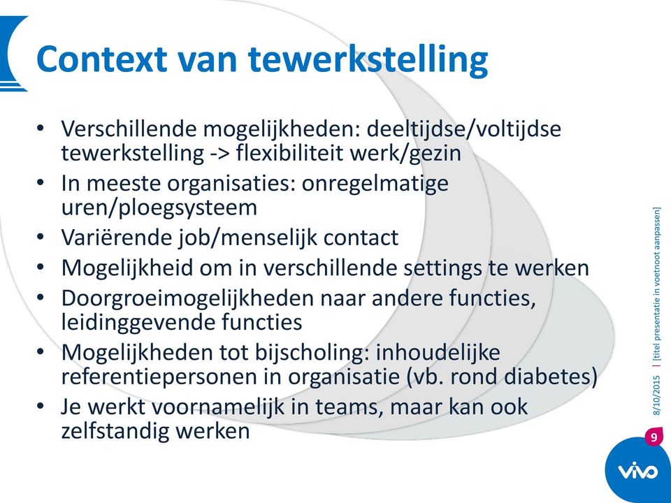 settings te werken Doorgroeimogelijkheden naar andere functies, leidinggevende functies Mogelijkheden tot bijscholing: