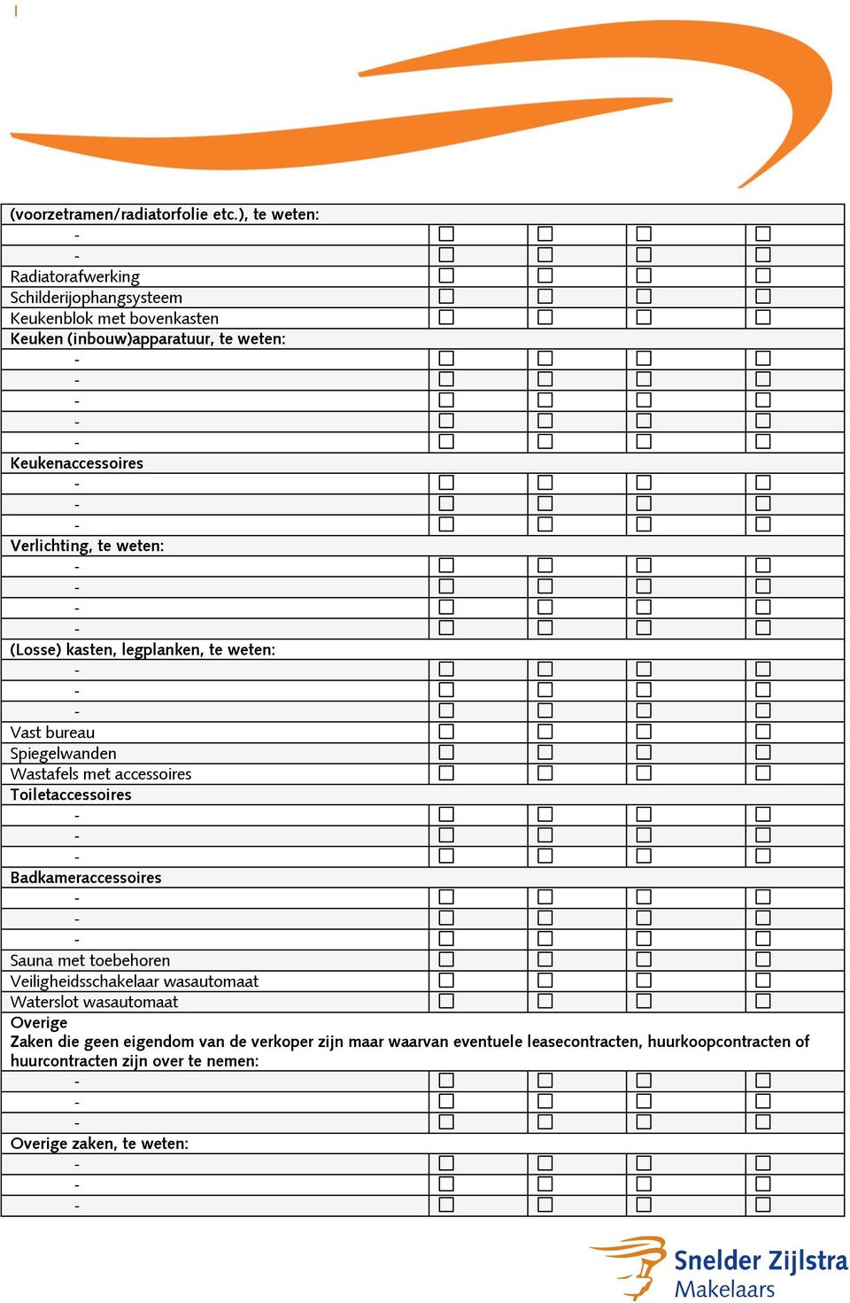 Verlichting, te weten: (Losse) kasten, legplanken, te weten: Vast bureau Spiegelwanden Wastafels met accessoires Toiletaccessoires