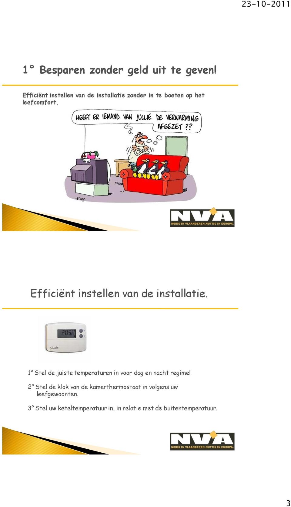 Efficiënt instellen van de installatie.